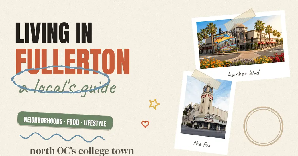 Living in Fullerton, CA: A Local's Guide to Neighborhoods, Lifestyle, and Real Estate