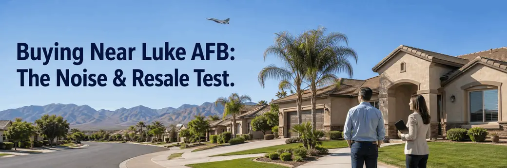 Buying Near Luke AFB: The Noise & Resale Test