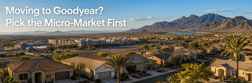 Moving to Goodyear? Pick the Micro-Market First