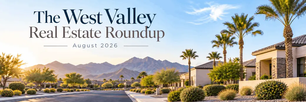 West Valley Real Estate Roundup | August 2026