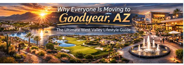 The Ultimate Guide to Goodyear, AZ: Why This West Valley Gem is the Perfect Place to Call Home,Tim Downs