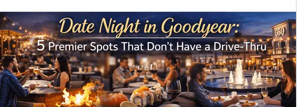 Date Night in Goodyear: 5 Premier Spots That Don’t Have a Drive-Thru,Tim Downs