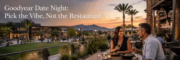 Goodyear Date Night: Pick the Vibe, Not the Restaurant,Tim Downs