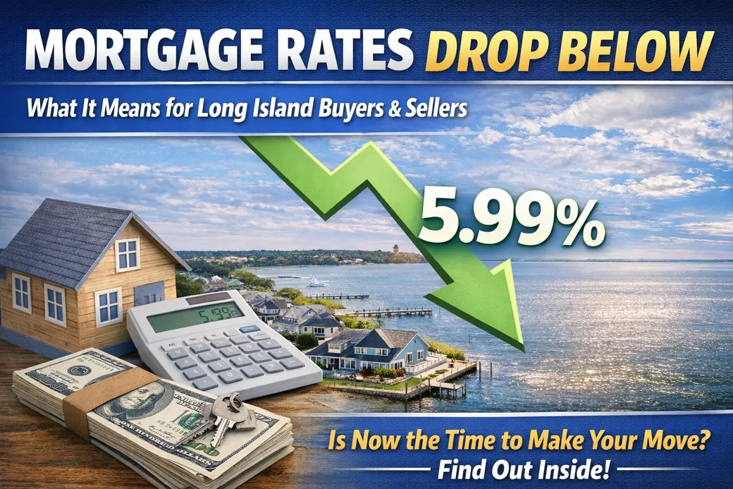 Mortgage Rates Drop Below 6%: What This Means for Long Island Homebuyers in Nassau & Suffolk County