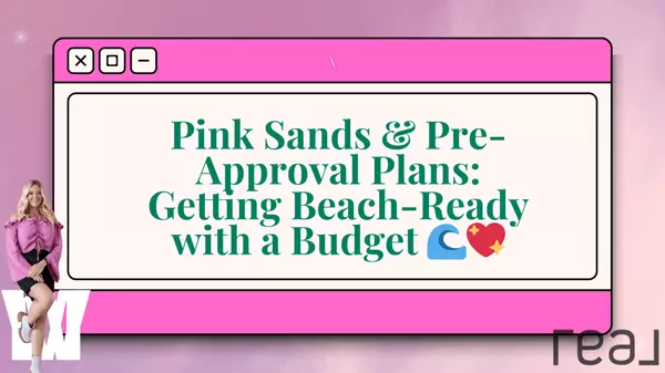 Pink Sands & Pre-Approval Plans: Getting Beach-Ready with a Budget 