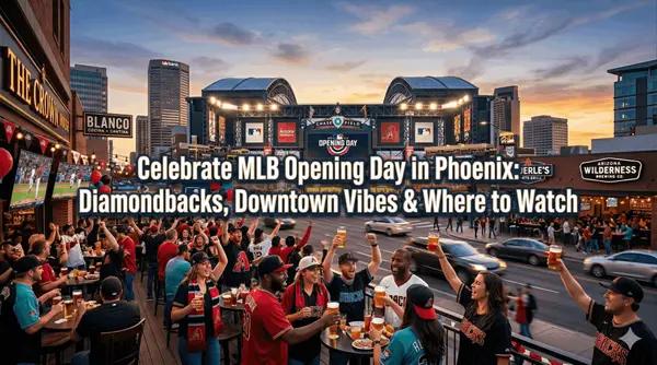 Celebrate MLB Opening Day in Phoenix: Diamondbacks, Downtown Vibes & Where to Watch