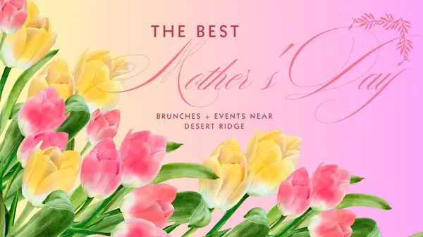 The Best Mother's Day Brunches & Events Near Desert Ridge