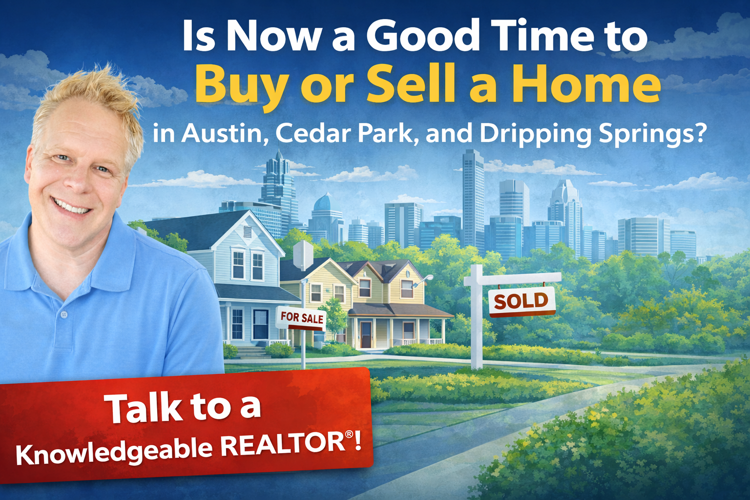 Is Now a Good Time to Buy or Sell a Home in Austin, Cedar Park, and Dripping Springs?