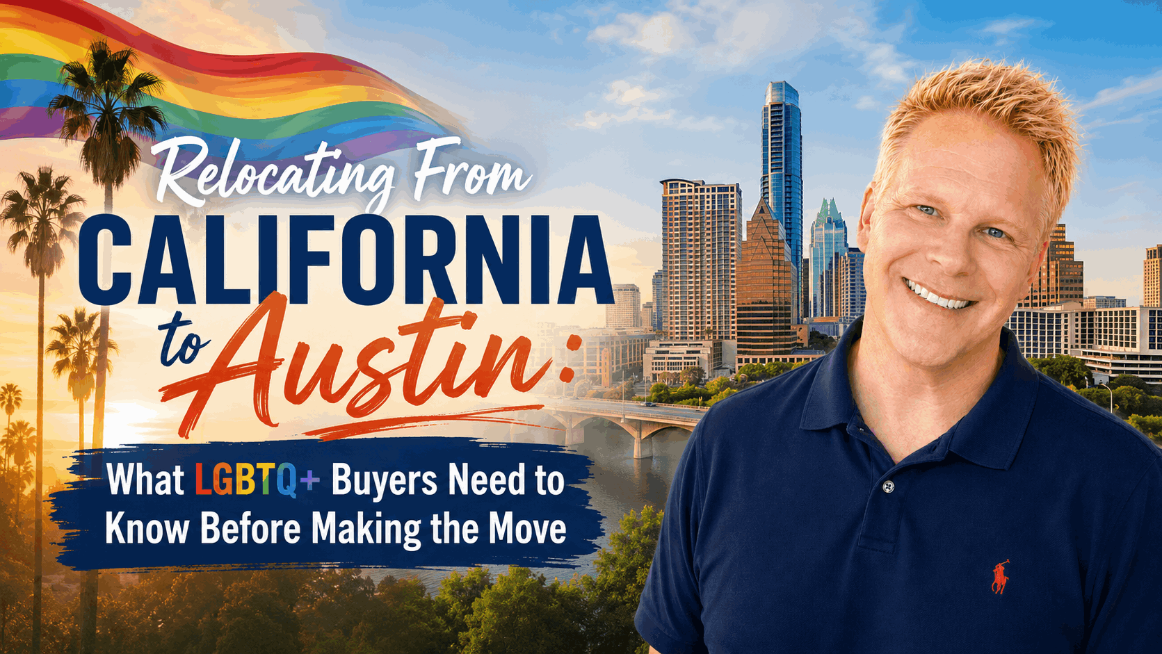 Relocating From California to Austin: What LGBTQ+ Buyers Need to Know Before Making the Move