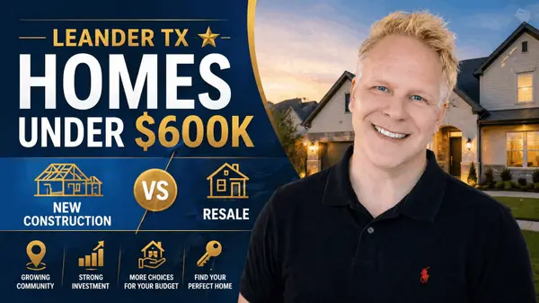 Leander TX Homes Under $600K New Construction VS Resale,Robbie English