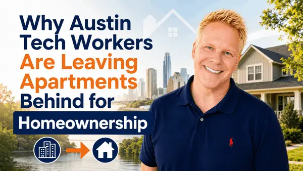Why Austin Tech Workers Are Leaving Apartments Behind for Homeownership