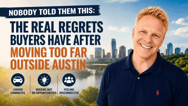 Nobody Told Them This: The Real Regrets Buyers Have After Moving Too Far Outside Austin,Robbie English