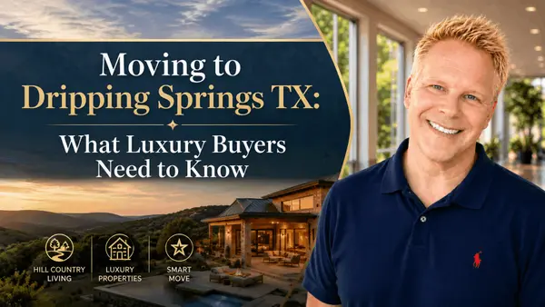 Moving to Dripping Springs TX: What Luxury Buyers Need to Know,Robbie English