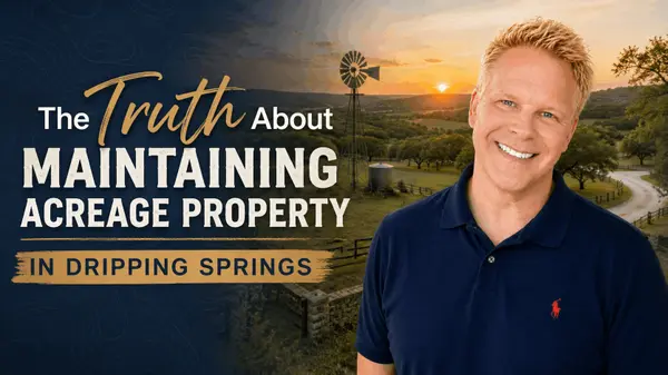The Truth About Maintaining Acreage Property in Dripping Springs,Robbie English