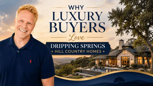 Why Luxury Buyers Love Dripping Springs Hill Country Homes