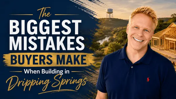 The Biggest Mistakes Buyers Make When Building in Dripping Springs,Robbie English