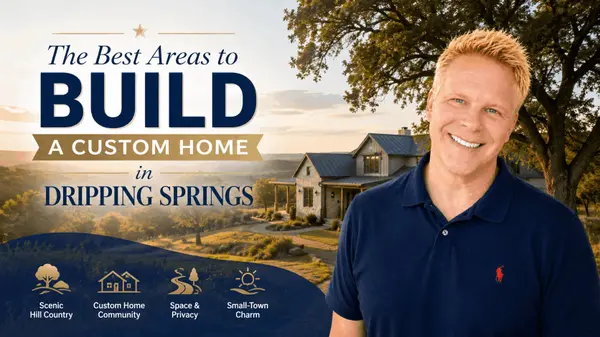 The Best Areas to Build a Custom Home in Dripping Springs,Robbie English