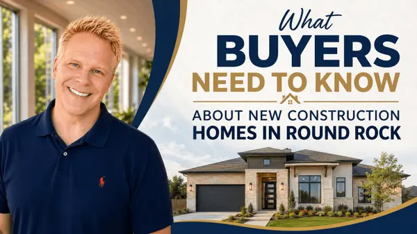 What Buyers Need to Know About New Construction Homes in Round Rock,Robbie English