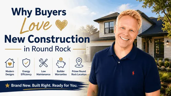 Why Buyers Love New Construction in Round Rock,Robbie English