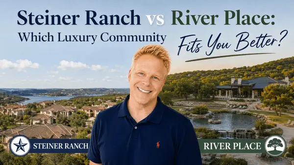 Steiner Ranch vs River Place: Which Luxury Community Fits You Better?,Robbie English