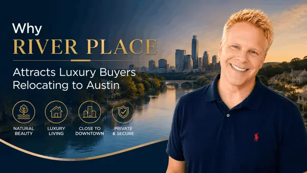 Why River Place Attracts Luxury Buyers Relocating to Austin,Robbie English