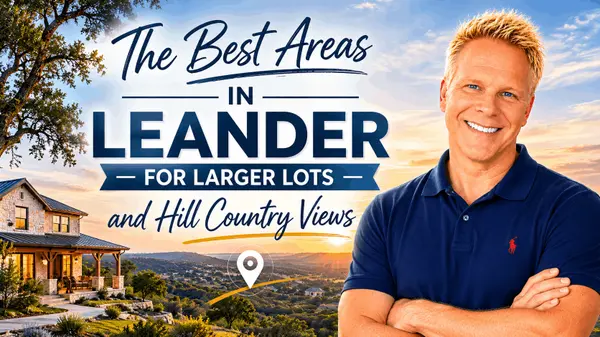 The Best Areas in Leander for Larger Lots and Hill Country Views,Robbie English