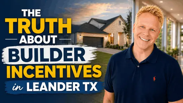 The Truth About Builder Incentives in Leander TX