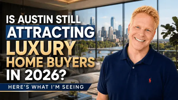 Is Austin Still Attracting Luxury Home Buyers in 2026? Here’s What I’m Seeing