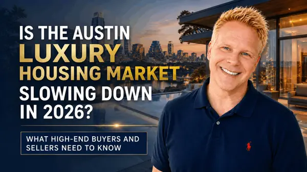 Is the Austin Luxury Housing Market Slowing Down in 2026? What High-End Buyers and Sellers Need to Know