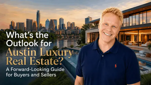 What’s the Outlook for Austin Luxury Real Estate? A Forward-Looking Guide for Buyers and Sellers