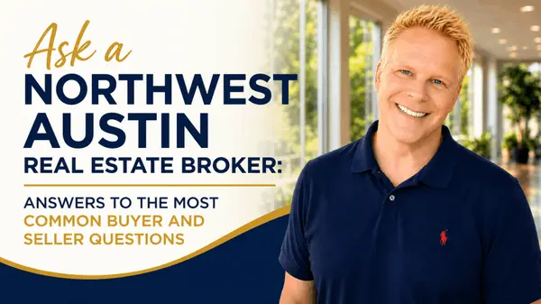 Ask a Northwest Austin Real Estate Broker: Answers to the Most Common Buyer and Seller Questions