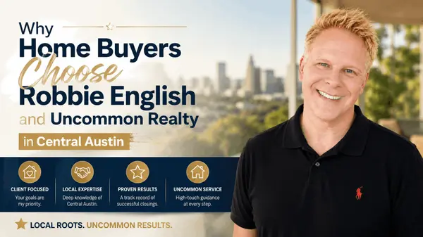 Why Home Buyers Choose Robbie English and Uncommon Realty in Central Austin