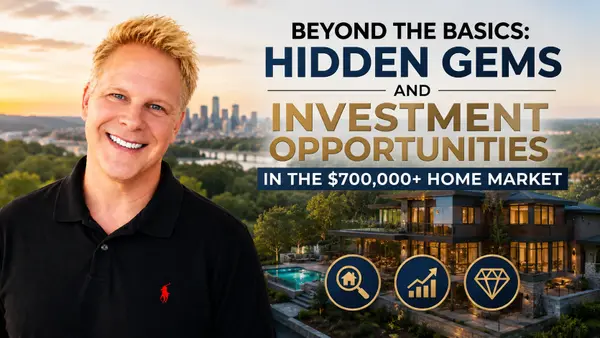 Beyond the Basics: Hidden Gems and Investment Opportunities in the $700,000+ Home Market,Robbie English