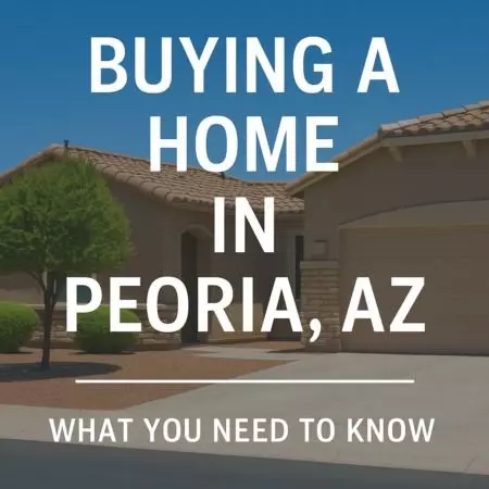 Buying a Home in Peoria, AZ: What You Need to Know,Wesley Parker