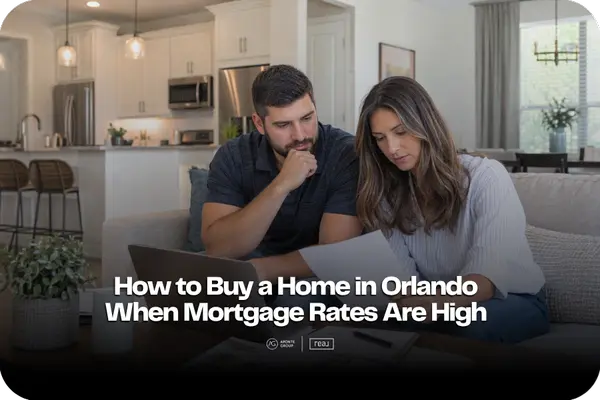 How to Buy a Home in Orlando When Mortgage Rates Are High