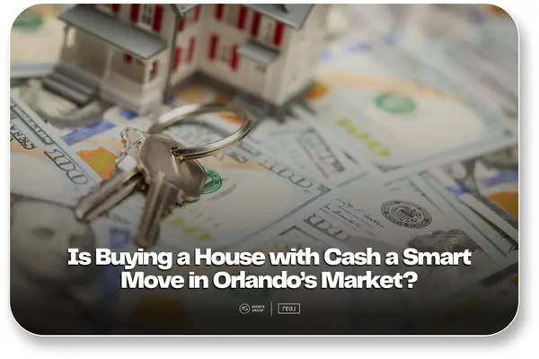 Is Buying a House with Cash a Smart Move in Orlando?,Aponte Group