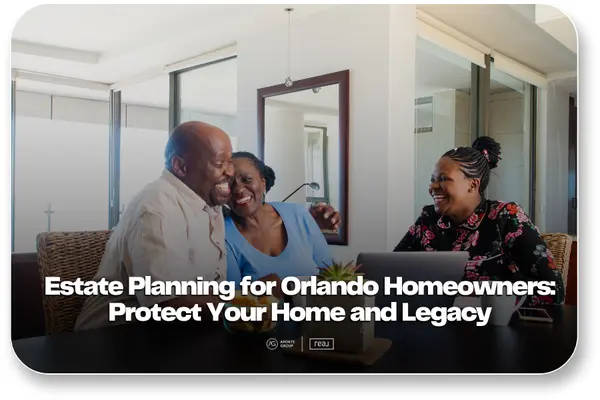 Orlando Estate Planning: Protect Your Home & Legacy,Aponte Group