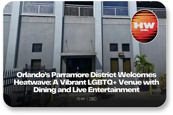 Heatwave Orlando: A New LGBTQ+ Space Opens,Aponte Group