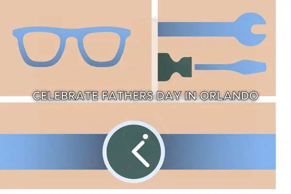 Celebrate Father's Day in Orlando: Activities, Gifts, and Events,Aponte Group