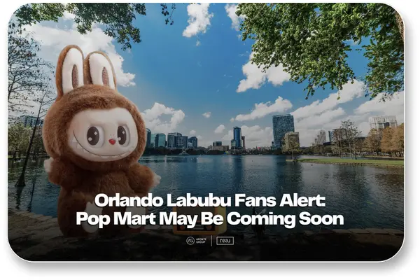 Orlando Labubu Fans Alert: Pop Mart May Be Coming Soon,Aponte Group