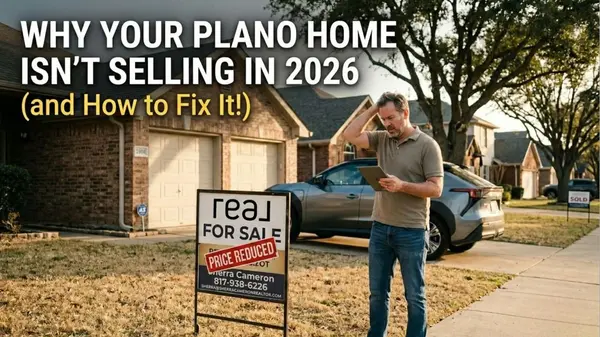 Why Your Plano Home Isn't Selling in 2026 (and How to Fix It)