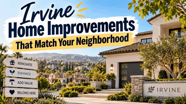 Irvine Home Improvements That Match Your Neighborhood