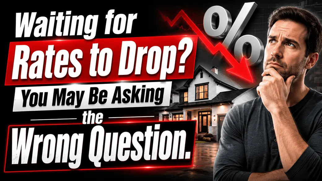 Buying or Selling in 2026? Don’t Let Mortgage Rates Make the Decision