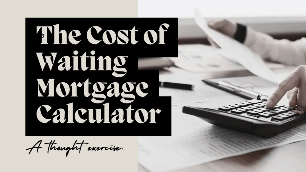 The Cost of Waiting Mortgage Calculator
