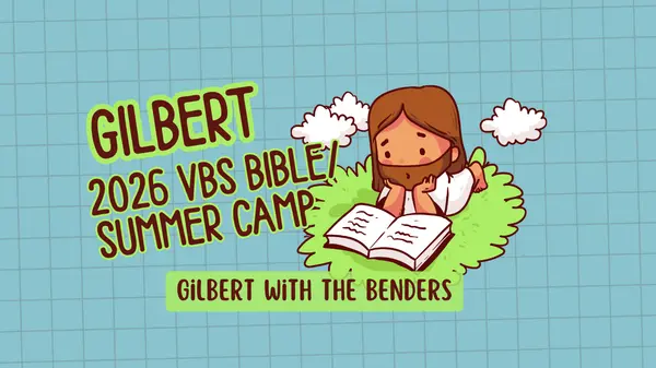 Gilbert 2026 Summer VBS & Church Camp Guide | Gilbert with the Benders,Wes & Lisa Bender
