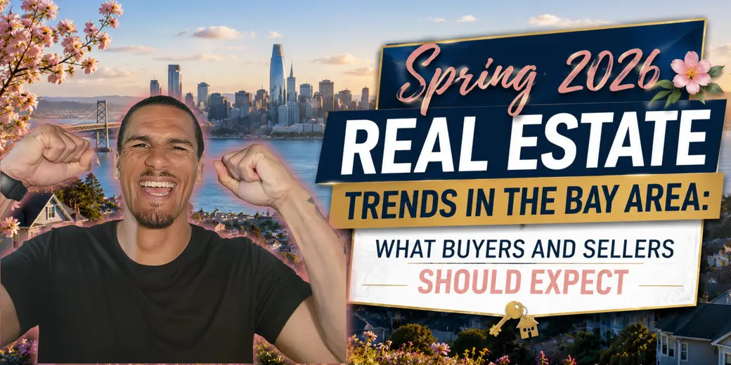 Spring 2026 Real Estate Trends in the Bay Area: What Buyers and Sellers Should Expect