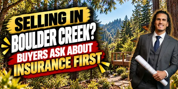 Selling in Boulder Creek? Buyers Ask About Insurance First