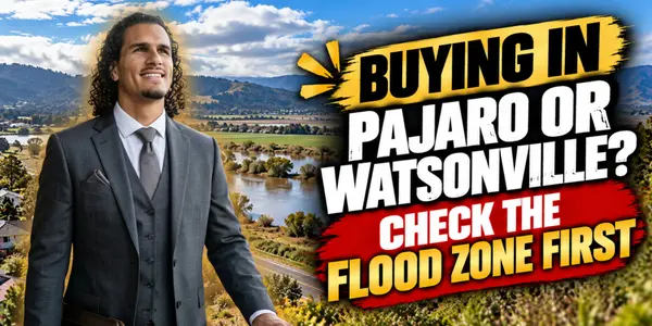 Buying in Pajaro or Watsonville? Check the Flood Zone First
