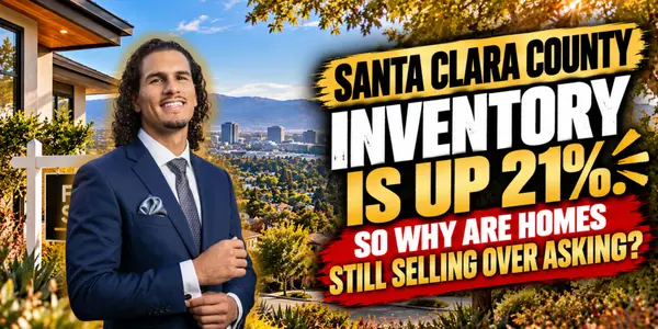 Santa Clara County Inventory Is Up 21%. So Why Are Homes Still Selling Over Asking?