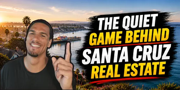 The Quiet Game Behind Santa Cruz Real Estate